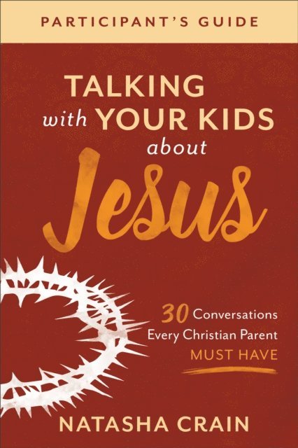 Natasha Crain - Talking with Your Kids about Jesus Participant's Guide, E-bok