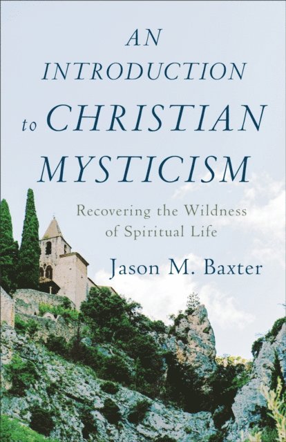 Jason M. Baxter - Introduction to Christian Mysticism, E-bok