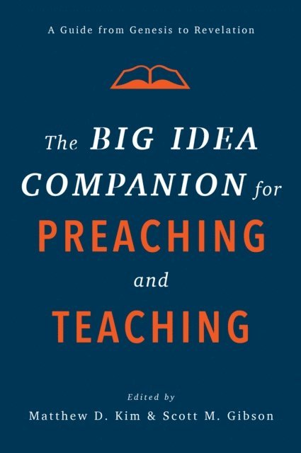 Scott M. Gibson, Matthew D. Kim - Big Idea Companion for Preaching and Teaching, E-bok