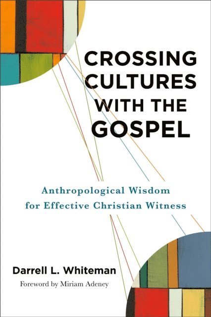 Darrell L. Whiteman - Crossing Cultures with the Gospel, E-bok