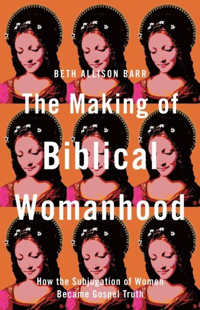 Beth Allison Barr - Making of Biblical Womanhood, E-bok