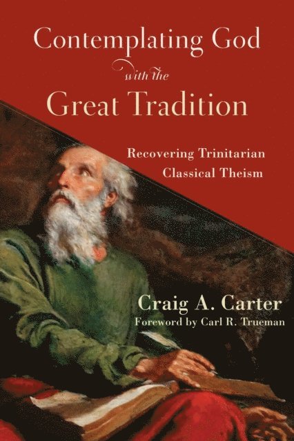 Craig A. Carter - Contemplating God with the Great Tradition, E-bok