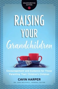 Raising Your Grandchildren (Grandparenting Matters)