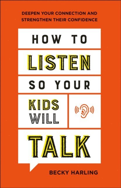 Becky Harling - How to Listen So Your Kids Will Talk, E-bok