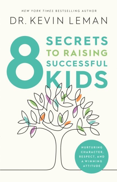 Dr. Kevin Leman - 8 Secrets to Raising Successful Kids, E-bok