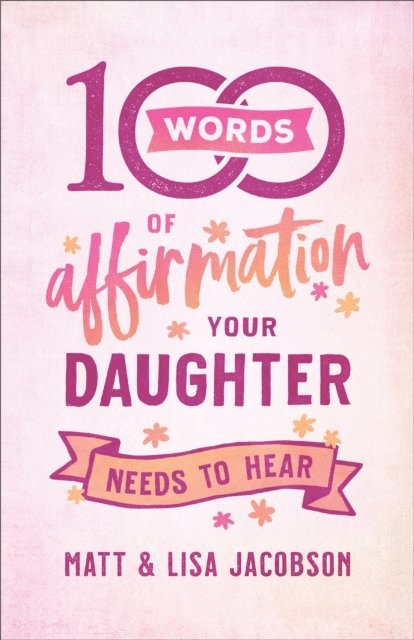 Lisa Jacobson, Matt Jacobson - 100 Words of Affirmation Your Daughter Needs to Hear, E-bok