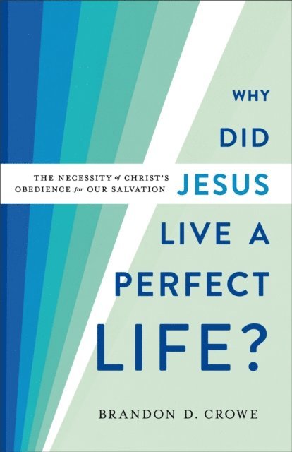 Brandon D. Crowe - Why Did Jesus Live a Perfect Life?, E-bok
