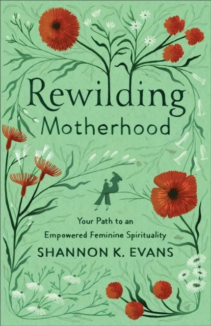 Shannon K. Evans - Rewilding Motherhood, E-bok
