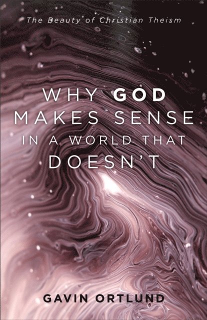 Gavin Ortlund - Why God Makes Sense in a World That Doesn't, E-bok