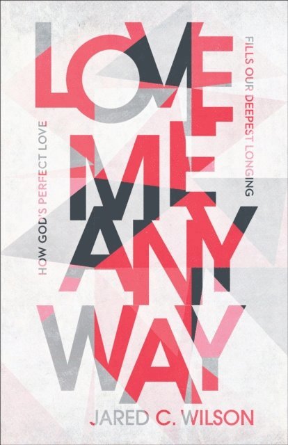 Jared C. Wilson - Love Me Anyway, E-bok