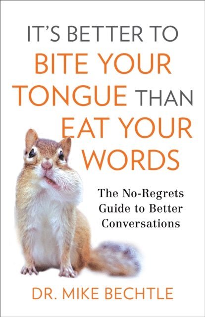 Dr. Mike Bechtle - It's Better to Bite Your Tongue Than Eat Your Words, E-bok