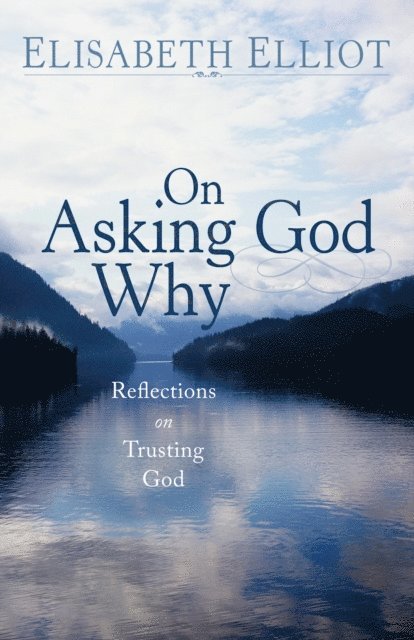 Elisabeth Elliot - On Asking God Why, E-bok