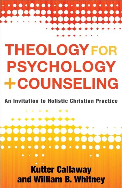 William B. Whitney, Kutter Callaway - Theology for Psychology and Counseling, E-bok
