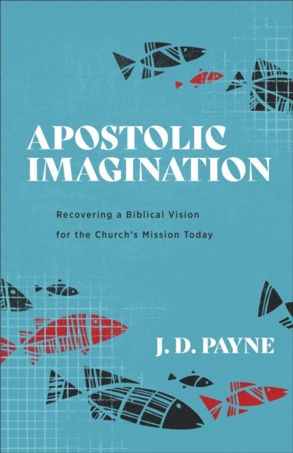 J. D. Payne - Apostolic Imagination, E-bok