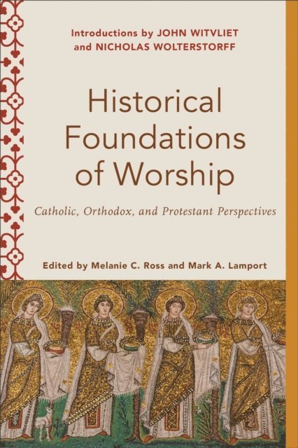 Mark A. Lamport, Melanie C. Ross - Historical Foundations of Worship (Worship Foundations), E-bok