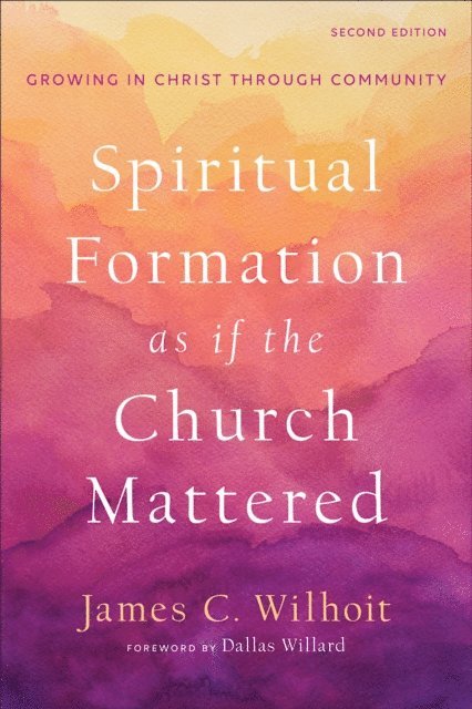 James C. Wilhoit - Spiritual Formation as if the Church Mattered, E-bok