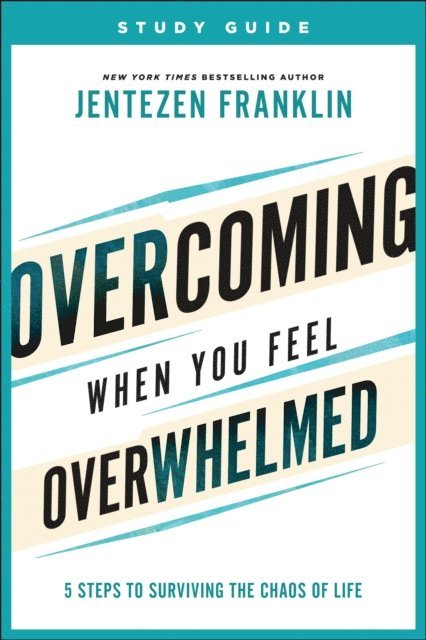 Jentezen Franklin - Overcoming When You Feel Overwhelmed Study Guide, E-bok