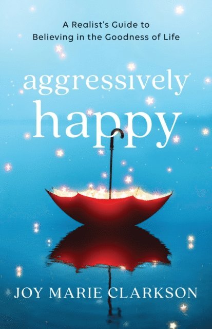 Joy Marie Clarkson - Aggressively Happy, E-bok