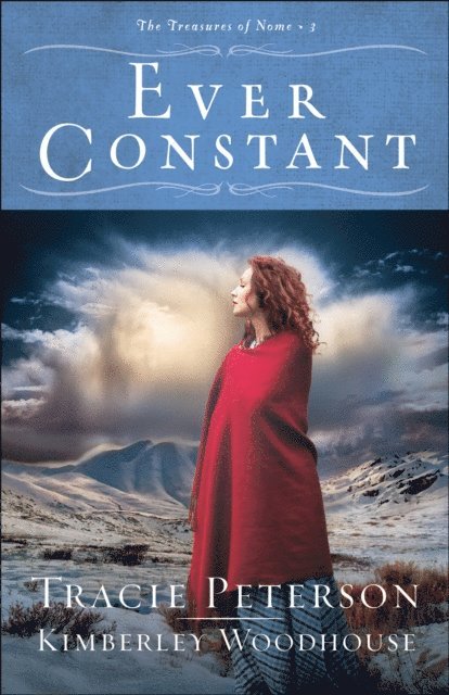 Kimberley Woodhouse, Tracie Peterson - Ever Constant (The Treasures of Nome Book #3), E-bok
