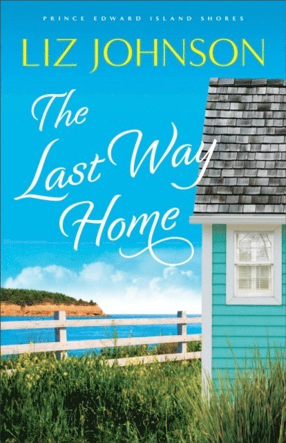 Liz Johnson - Last Way Home (Prince Edward Island Shores Book #2), E-bok