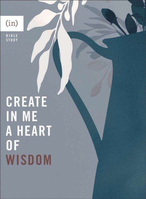 (in)courage, Grace P. Cho - Create in Me a Heart of Wisdom, E-bok