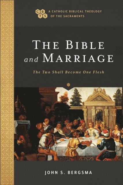 John S. Bergsma - Bible and Marriage (A Catholic Biblical Theology of the Sacraments), E-bok