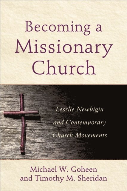 Timothy M. Sheridan, Michael W. Goheen - Becoming a Missionary Church, E-bok