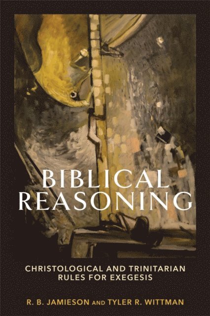 Tyler R. Wittman, R. B. Jamieson - Biblical Reasoning, E-bok