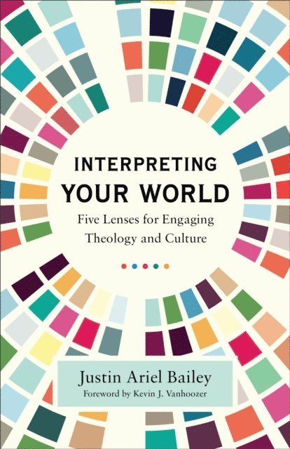 Justin Ariel Bailey - Interpreting Your World, E-bok