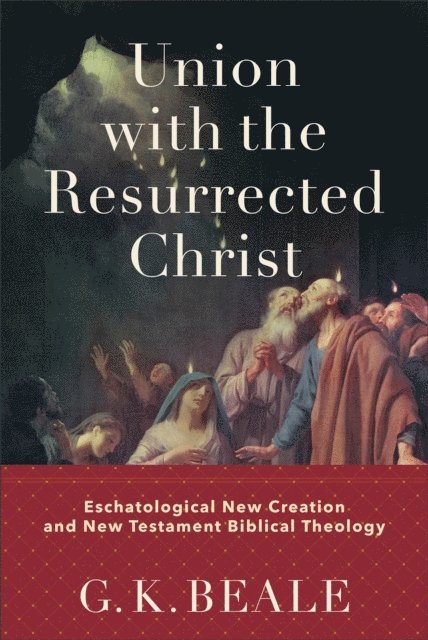 G. K. Beale - Union with the Resurrected Christ, E-bok