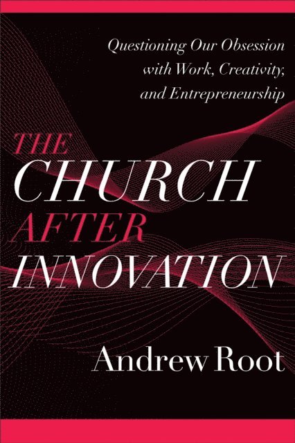 Andrew Root - Church after Innovation (Ministry in a Secular Age Book #5), E-bok