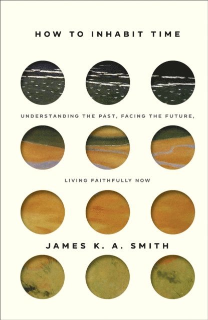 James K. A. Smith - How to Inhabit Time, E-bok