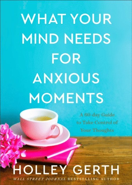Holley Gerth - What Your Mind Needs for Anxious Moments, E-bok. Tillgänglighet: Lägg i varukorg