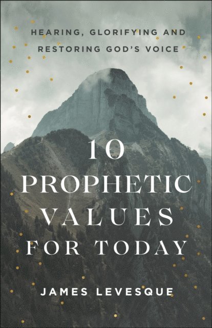 James Levesque - 10 Prophetic Values for Today, E-bok