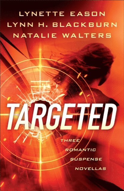 Natalie Walters, Lynn H. Blackburn, Lynette Eason - Targeted, E-bok