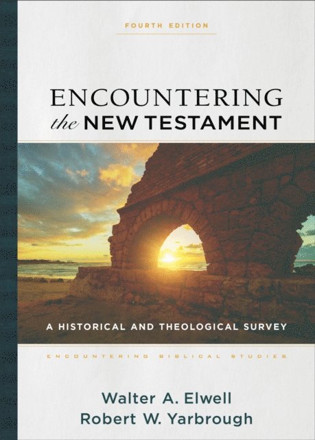 Robert W. Yarbrough, Walter A. Elwell - Encountering the New Testament (Encountering Biblical Studies), E-bok