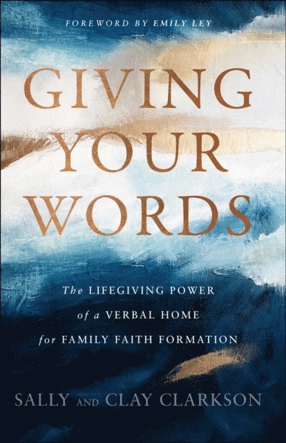 Clay Clarkson, Sally Clarkson - Giving Your Words, E-bok