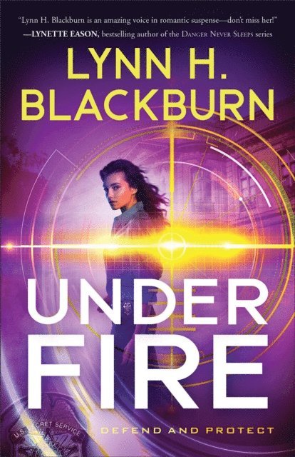 Lynn H. Blackburn - Under Fire (Defend and Protect Book #3), E-bok
