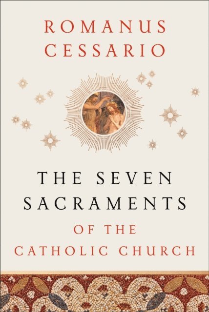 Romanus Cessario - Seven Sacraments of the Catholic Church, E-bok