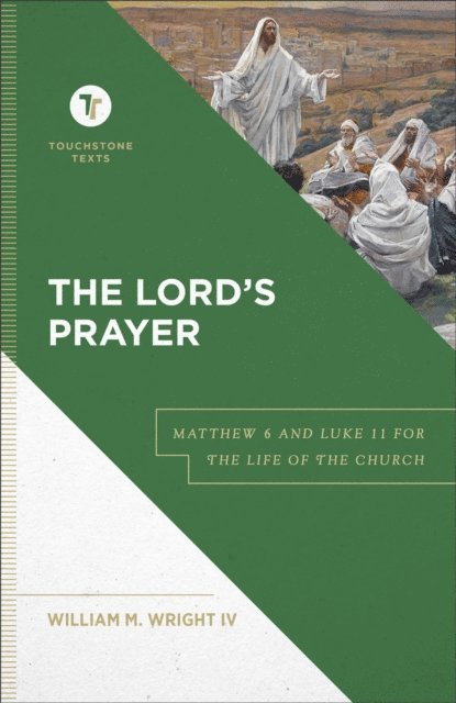 William M.,IV Wright - Lord's Prayer (Touchstone Texts), E-bok