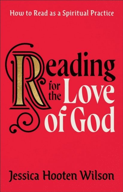 Jessica Hooten Wilson - Reading for the Love of God, E-bok