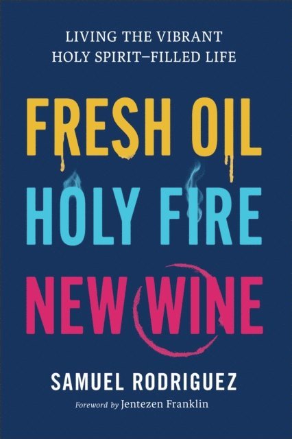 Samuel Rodriguez - Fresh Oil, Holy Fire, New Wine, E-bok