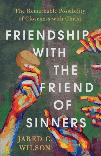 Jared C. Wilson - Friendship with the Friend of Sinners, E-bok