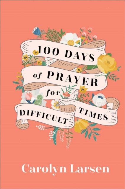Carolyn Larsen - 100 Days of Prayer for Difficult Times, E-bok