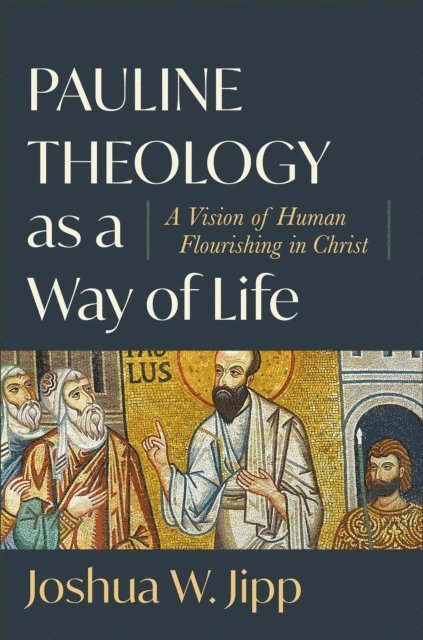 Joshua W. Jipp - Pauline Theology as a Way of Life, E-bok