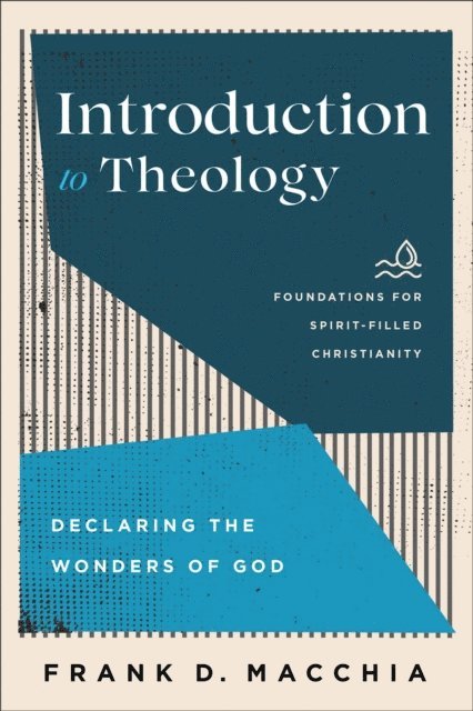 Frank D. Macchia - Introduction to Theology (Foundations for Spirit-Filled Christianity), E-bok