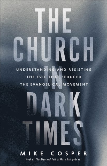 Mike Cosper - Church in Dark Times, E-bok