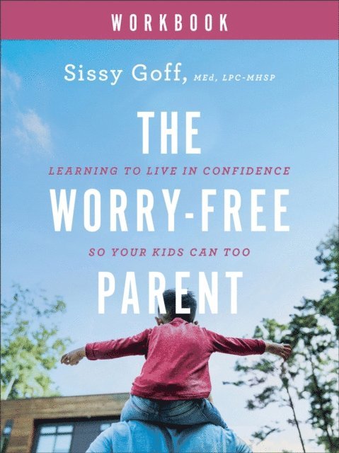 Sissy Goff - Worry-Free Parent Workbook, E-bok