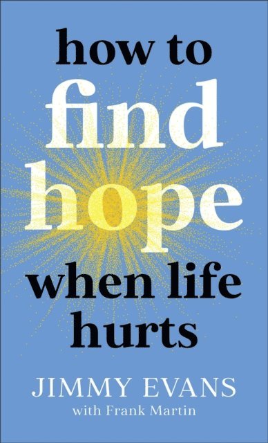 Frank Martin, Jimmy Evans - How to Find Hope When Life Hurts, E-bok