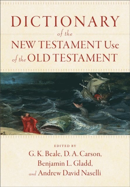 Andrew David Naselli, Benjamin L. Gladd, D. A. Carson, G. K. Beale - Dictionary of the New Testament Use of the Old Testament, E-bok